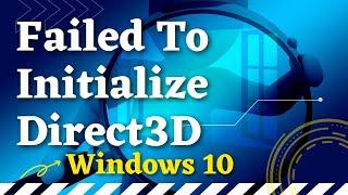 How To Fix Failed To Initialize Direct3D In Windows 10 Issue