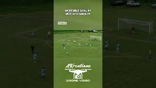Incredible Goal by Mustafa Ismailov  #drone #dronephotography #football #soccer