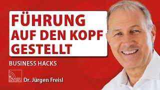 Führung auf den Kopf gestellt | Business Hacks von Dr. Jürgen Freisl