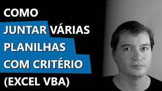 Ex #055 - Como juntar várias planilhas com critério | Excel VBA