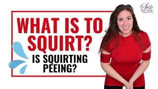 What Is To Squirt - Is Squirting Peeing?