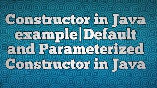 Constructor in Java example|Default and Parameterized Constructor in Java