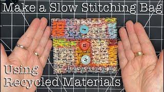 How to use Recycled or Repurposed Materials to Make a Slow Stitching Bag