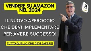 2024: IL NUOVO APPROCCIO PER VENDERE SU AMAZON STEP BY STEP CON SUCCESSO! LE COSE CHE DEVI SAPERE!