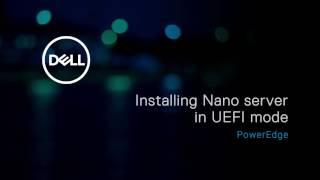 Installing Nano server in UEFI mode on Dell’s 13th generation of PowerEdge systems