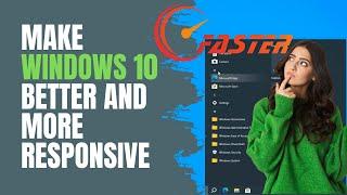 Make Windows 10 Better and More Responsive