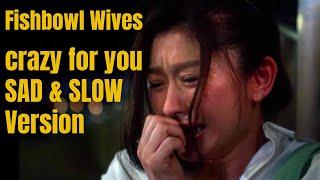 Crazy for You Slow and Sad Version sino r fine - Fishbowl Wives Japanese Drama Netflix