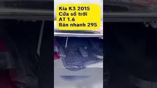 #Kia #K3 Cửa sổ AT Bán 295 không tl.  lhe trực tiếp cuối video nhé.#KiaK3 #oto #otoluot #otogiare