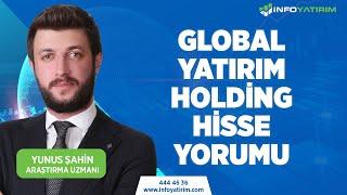 YUNUS ŞAHİN'DEN GLOBAL YATIRIM HOLDİNG HİSSE YORUMU | İnfo Yatırım