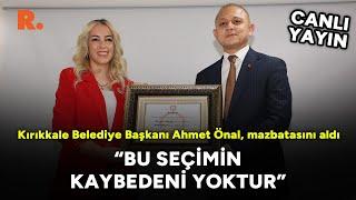 Kırıkkale Belediye Başkanı Ahmet Önal, mazbatasını aldı: Bu seçimin kaybedeni yoktur