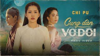 Chi Pu | CUNG ĐÀN VỠ ĐÔI (Tân Cổ - Giao Duyên Chuyện) - Official MV