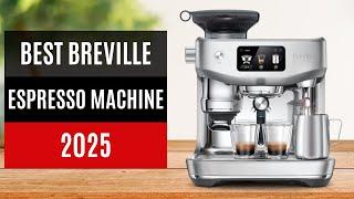 TOP 10: Best Breville Espresso Machines 2025