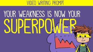 Writing Prompt: Your Weakness is Now Your Superpower