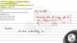 Assertion (A): Silicon is preferred over germanium for making semiconductor devices. Reason (R):...