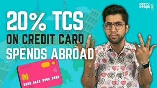 20% Tax On International Credit Card Transactions: Explained | NDTV Beeps