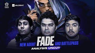 Valorant new agent Fade and Battle Pass - Analysis (Uncut)