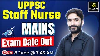 UPPSC Staff Nurse Mains Exam Date Out| UPPSC Staff Nurse Mains Exam Date Biggest Update Raju Sir