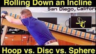 Rolling Down an Incline - It's a Race!  Sphere vs. Ring vs. Disc