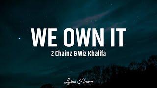 2 Chainz & Wiz Khalifa - We Own It (Lyrics)