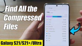 Galaxy S21/Ultra/Plus: How to Find All the Compressed Files