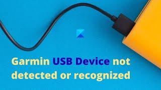 Garmin USB Device not detected or recognized in Windows 11/10