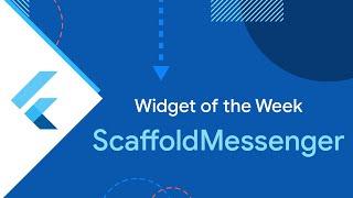 ScaffoldMessenger (Widget of the Week)