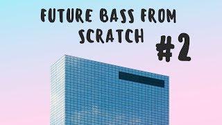 Future Bass From Scratch E02 - Drums, mixing