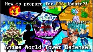 How to prepare for DBS Update! BIG Update is REAL! Anime World Tower Defense