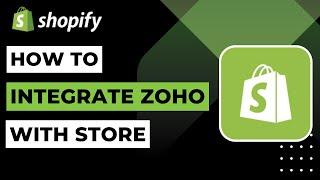 How To Integrate Zoho With Shopify Store !