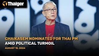 Thailand News : Chaikasem Nominated for Thai PM Amid Political Turmoil