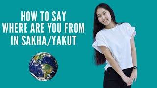 How to say where are you from in Sakha/Yakut