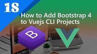 18 - How to Add Bootstrap 4 to Vuejs CLI Projects