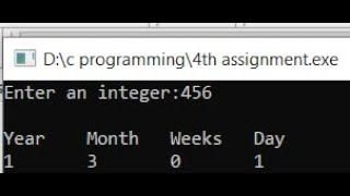 C program to convert specified no of days into years, weeks and days.||4th assignment|||