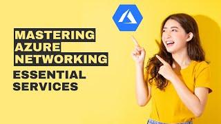 Mastering Azure Networking | Essential Services | Azure Networking Tutorials | Datavalley