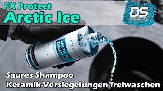 FX Protect Arctic Ice Shampoo im Test - saures Shampoo fürs Freiwaschen von Keramikversiegelungen