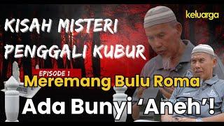 Realiti Keluarga Ep 2: 16 Tahun Sebagai Penggali Kubur, Atok Kongsi Kisah Bunyi 'Aneh'.