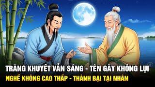 Trăng Khuyết Vẫn Sáng - Tên Gãy Không Lụi, Nghề Không Cao Thấp - Thành Bại Tại Nhân