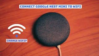 How To Connect Google Nest Mini To WiFi & Change Another WiFi