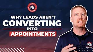 Roofing Leads: Why YOUR Leads Aren't Converting into Appointments