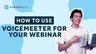 How to Use Voicemeeter for Your Webinars | WebinarGeek