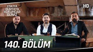 Eşkıya Dünyaya Hükümdar Olmaz 140. Bölüm | HD İZLE