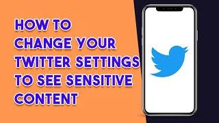 How To Change Your Twitter Settings To See Sensitive Content