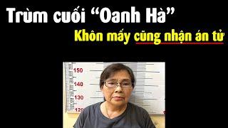 Đừng đùa với Công an Việt Nam, chị gái Oanh Hà đã nhận án tử