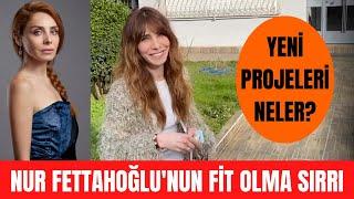 Nur Fettahoğlu'nun yeni projeleri neler? Nur Fettahoğlu fit görüntüsünün nedenini ilk kez açıkladı!