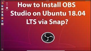How to Install OBS Studio on Ubuntu 18.04 LTS via Snap?