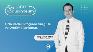 Tarım KonuşuYorum | Orta Vadeli Program Vurgusu ve Üretim Planlaması