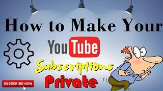 How to Keep Your YouTube Channel Subscriptions Private (Hide Your Subscriptions From Other Viewers)