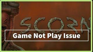 SCORN GAME Not Play Issue