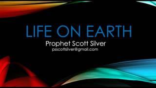 Life on Earth |Sermon by Prophet Scott Silver