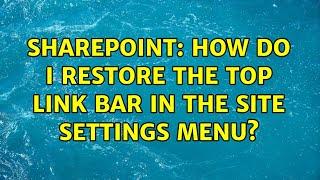 Sharepoint: How do I restore the Top Link Bar in the Site Settings menu?